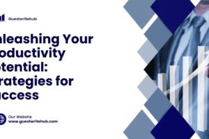 Unleashing Your Productivity Potential: Strategies for Success